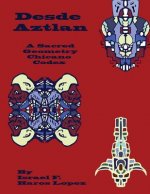 Desde Aztlan: A Sacred Geometry Chicano Codex