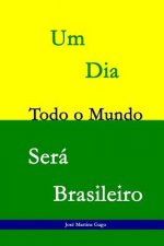 Um dia todo o mundo será Brasileiro: 25 Sonetos que lhe trar?o outro olhar sobre o Brasil