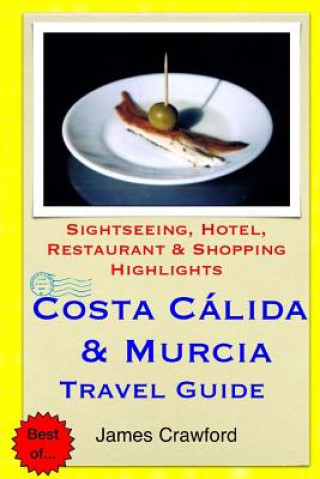 Costa Calida & Murcia Travel Guide: Sightseeing, Hotel, Restaurant & Shopping Highlights