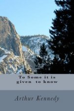 To Some it is given to know