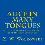 Alice in many tongues: selection from a chirographic opus in sixty languages