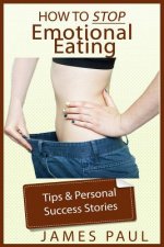 Emotional Eating: Techniques, strategies, and success stories of how to stop emotional eating and binge eating