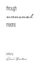 through unusual means: Poetry by Kari Yerton