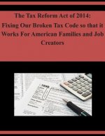 The Tax Reform Act of 2014: Fixing Our Broken Tax Code so that it Works For American Families and Job Creators