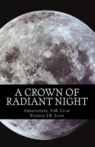 A Crown of Radiant Night: The Seven Thunders of Heaven, Book I Volume I