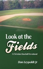 Look At The Fields: A Christian Baseball Devotional