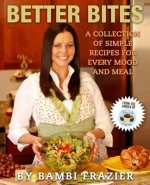 Better Bites: A collection of simple recipes for every mood and meal