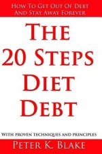The 20 Steps Diet Debt: How to Get Out of Debt and Stay Away Forever