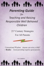 Parenting Guide for Teaching and Raising Responsible Well Behaved Children: A book to teach values and practical positive reinforcement methods, to he