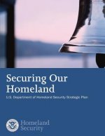 Securing our Homeland: U.S. Department of Homeland Security Strategic Plan