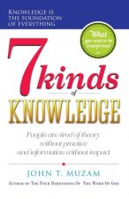 Seven Kinds Of Knowledge: A journey of transformation and of becoming what you know!