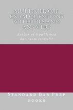 Multi Choice Exam Questions with Tips and Answers: Author of 6 published bar exam essays!!!