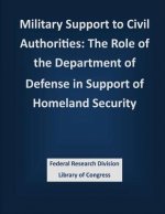 Military Support to Civil Authorities: The Role of the Department of Defense in Support of Homeland Security