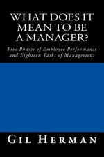 What Does It Mean To Be A Manager?: Five Phases of Employee Performance and Eighteen Tasks of Management