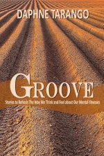 Groove: Stories to Refresh the Way We Think and Feel about Our Mental Illnesses