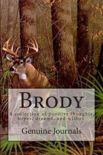 Brody: A collection of positive thoughts, hopes, dreams, and wishes.