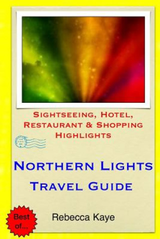 Northern Lights Travel Guide: Sightseeing, Hotel, Restaurant & Shopping Highlights