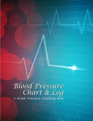 Blood Pressure Chart & Log: A Blood Pressure Tracking Book (8x11)