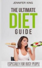 The Ultimate Diet Guide: Especially for Busy People