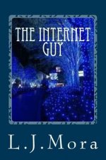 The Internet Guy- by. L.J.Mora