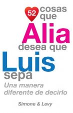 52 Cosas Que Alia Desea Que Luis Sepa: Una Manera Diferente de Decirlo