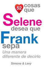 52 Cosas Que Selene Desea Que Frank Sepa: Una Manera Diferente de Decirlo