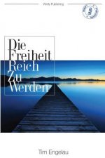 Die Freiheit reich zu werden: Der Erfolgsratgeber