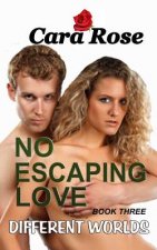 NO ESCAPING LOVE - Book Three: Different Worlds