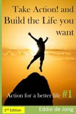 Take Action! and Build the Life you want: Action for a better Life #1