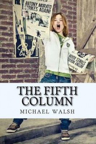 The Fifth Column: Stimulating Journalist, Michael Walsh Shuns Political Correctness. His Columns Are Popular Because of His Engaging Writing Style. Ot