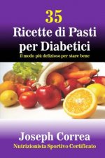 35 Ricette di Pasti per Diabetici: il modo piu delizioso per stare bene