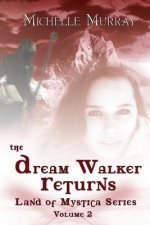 The Dream Walker Returns: Land Of Mystica Series Volume Two