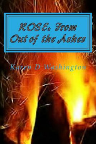 Rose: From out of the Ashes: It was not in vain