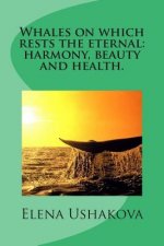 Whales on Which Rests the Eternal: Harmony, Beauty and Health.