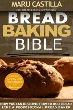 Bread Baking Bible: For Bread Bakers Apprentice