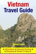 Vietnam Travel Guide: Attractions, Eating, Drinking, Shopping & Places To Stay