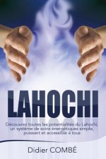 Lahochi: Decouvrez toutes les potentialites du Lahochi, un systeme de soins energetiques simple, puissant et accessible a tous
