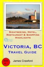 Victoria, B.C. Travel Guide: Sightseeing, Hotel, Restaurant & Shopping Highlights