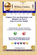 9 Simple Tips and Strategies for Winning the Pick 3 Cash 4 Lottery Games: The Definitive Guide for Learning the Mathematics of Random