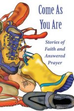 Come As Your Are: Stories of Faith and Answered Prayer