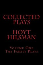 Collected Plays Hoyt Hilsman: Volume 1: The Family Plays
