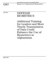 Defense Biometrics: Additional Training for Leaders and More Timely Transmission of Data Could Enhance the Use of Biometrics in Afghanista