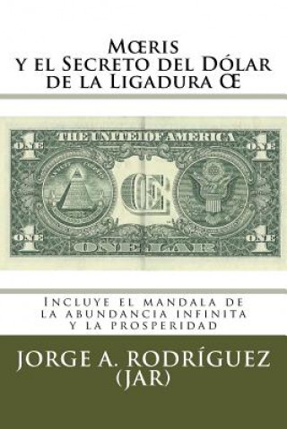 Moeris y el Secreto del Dólar de la Ligadura OE: Incluye el mándala de la abundancia infinita y la prosperidad