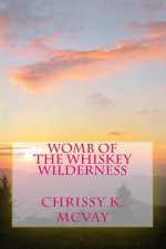 Womb of the Whiskey Wilderness: Southern mountain inspired poetry for the adventurous soul.