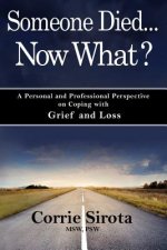 Someone Died - Now What?: A Personal and Professional Perspective on Coping with Grief and Loss