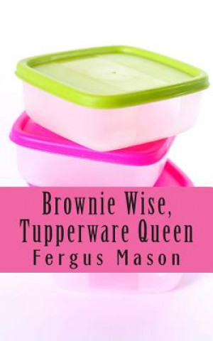 Brownie Wise, Tupperware Queen: A Biography