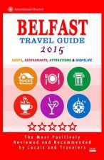 Belfast Travel Guide 2015: Shops, Restaurants, Attractions and Nightlife in Belfast, Northern Ireland (City Travel Guide 2015)