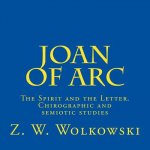 Joan of Arc: The Spirit and the Letter. Chirographic and semiotic studies