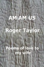 Am Am Us: Poems of love to my wife