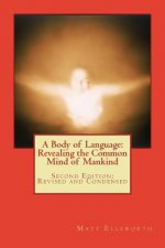 A Body of Language: Revealing the Common Mind of Mankind: Second Edition: Revised and Condensed